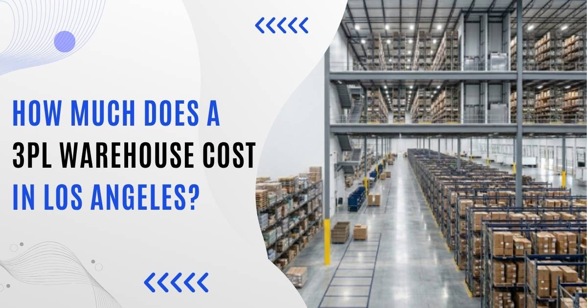 How Much Does a 3PL Warehouse Cost in Los Angeles? 