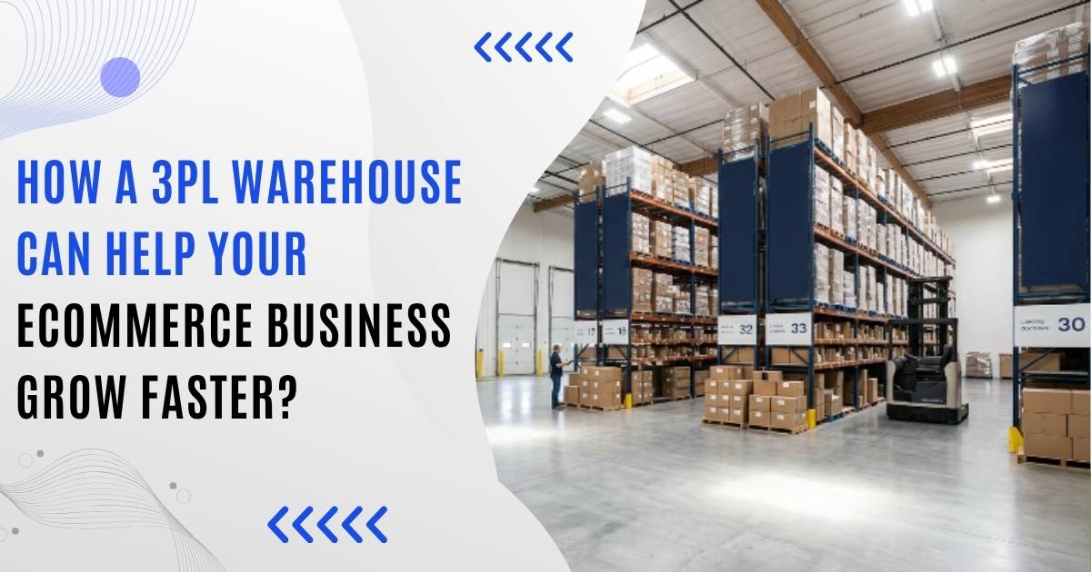 How a 3PL Warehouse Can Help Your eCommerce Business Grow Faster?
