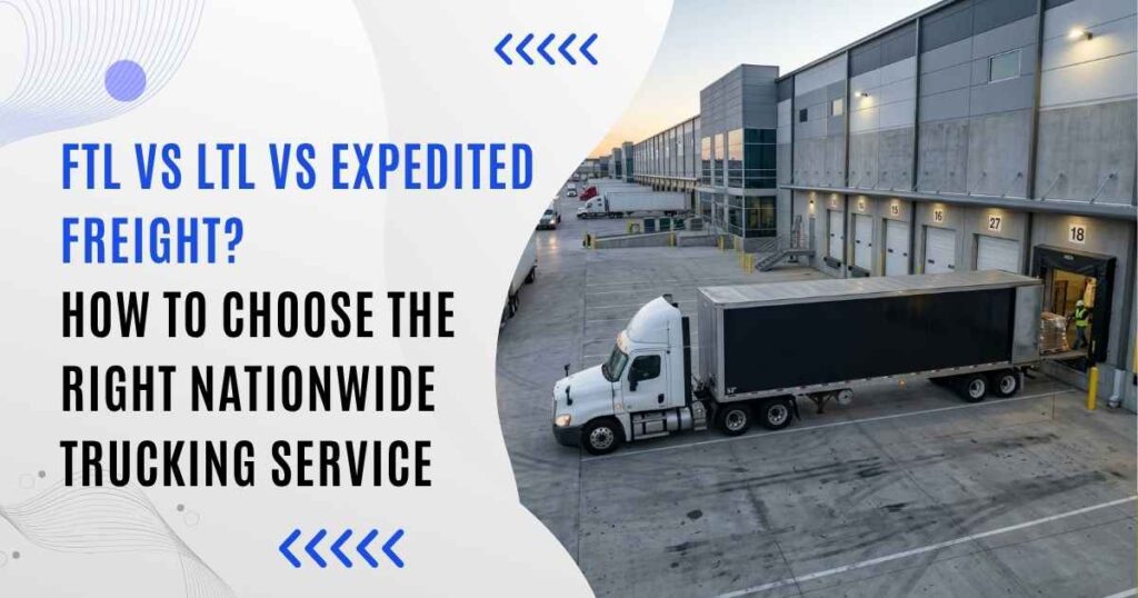 FTL vs LTL vs Expedited Freight comparison for nationwide trucking