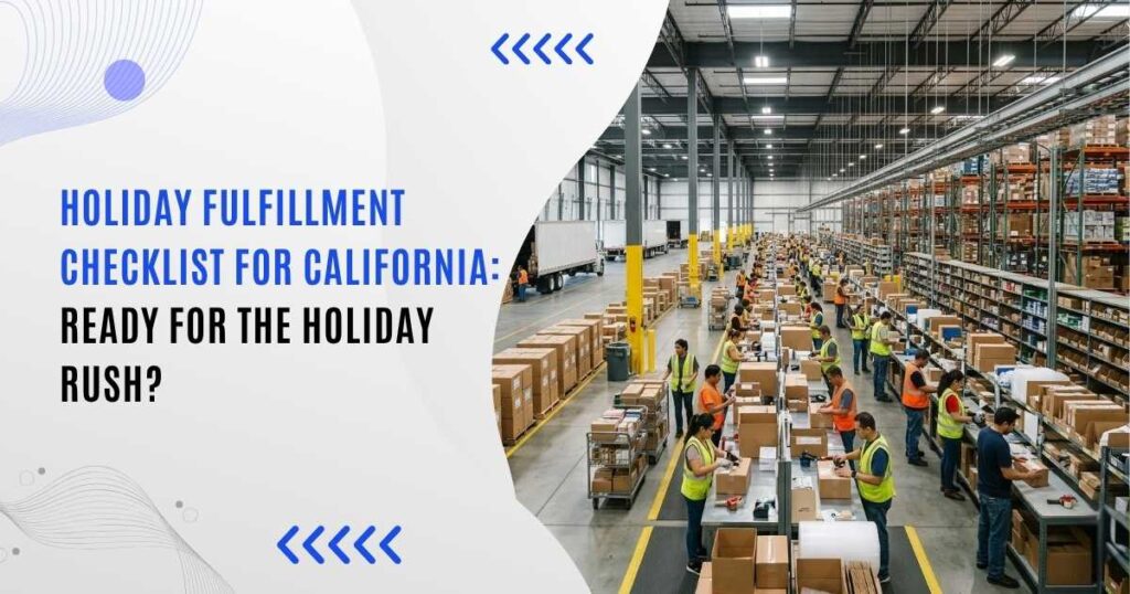 Holiday fulfillment checklist for a busy California fulfillment warehouse
